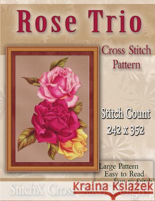 Rose Trio Cross Stitch Pattern Tracy Warrington Stitchx 9781499696073 Createspace - książka