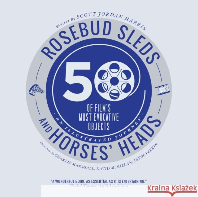Rosebud Sleds and Horses' Heads: 50 of Film's Most Evocative Objects - An Illustrated Journey Harris, Scott Jordan 9781783200405 Intellect (UK) - książka