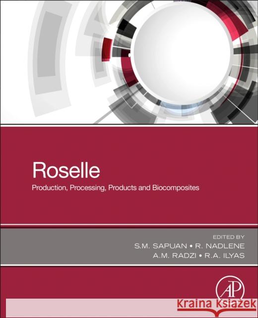 Roselle: Production, Processing, Products and Biocomposites S. M. Sapuan Nadlene Razali M. Radzi Bin Abas 9780323852135 Academic Press - książka