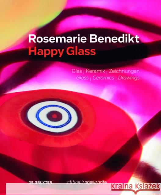 Rosemarie Benedikt. HAPPY GLASS : Glas - Keramik - Zeichnungen Glass - Ceramics - Drawings Erika Patka 9783110660050 de Gruyter - książka