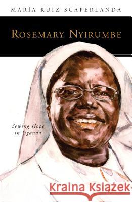 Rosemary Nyirumbe: Sewing Hope in Uganda María Ruiz Scaperlanda 9780814644638 Liturgical Press - książka