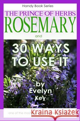 Rosemary, the Prince of Herbs - 30 ways to use it Key, Evelyn 9781312662315 Lulu.com - książka