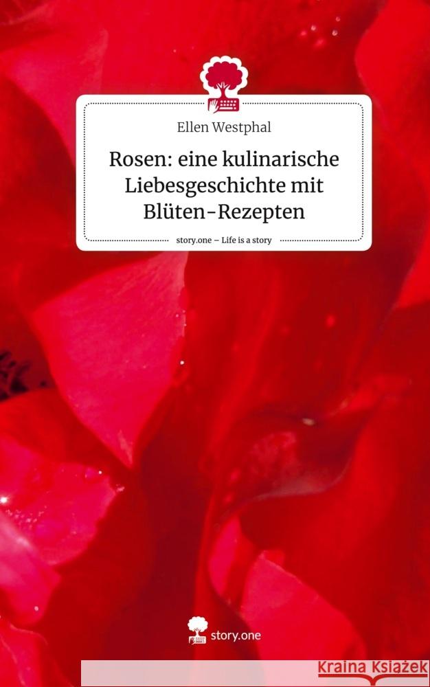 Rosen: eine kulinarische Liebesgeschichte mit Blüten-Rezepten. Life is a Story - story.one Westphal, Ellen 9783711507198 story.one publishing - książka