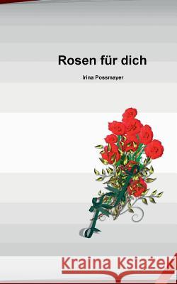 Rosen für dich Irina Possmayer 9783738634112 Books on Demand - książka