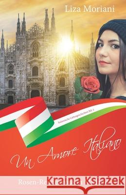 Rosen-Rendezvous in Mailand - Un Amore Italiano: Italienische Liebesgeschichten Bd. 2 Moriani, Liza 9783960740896 Papierfresserchens MTM-Verlag - książka