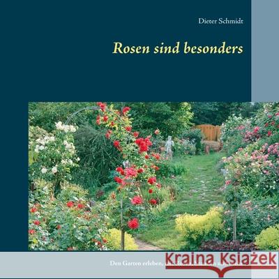 Rosen sind besonders: Den Garten erleben, mit Rosen, Stauden und mehr Dieter Schmidt 9783752609622 Books on Demand - książka