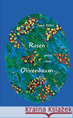 Rosen unter dem Olivenbaum Syna Ester 9783749419395 Books on Demand - książka