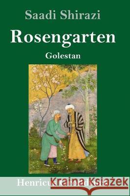 Rosengarten (Großdruck): Golestan Saadi Shirazi 9783847825883 Henricus - książka