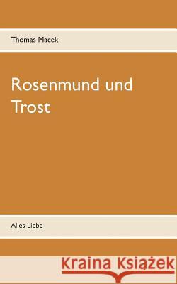 Rosenmund und Trost: Alles Liebe Thomas Macek, B G 9783738609004 Books on Demand - książka