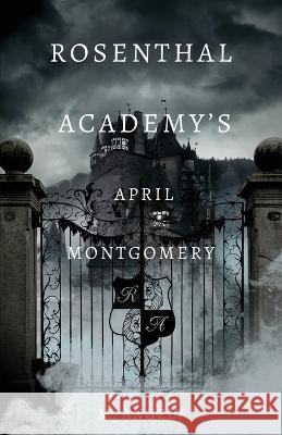 Rosenthal Academy's April Montgomery M Angely 9781639885725 Atmosphere Press - książka