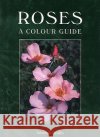 Roses: A Colour Guide Amanda Beales 9781861268457 Crowood Press (UK)