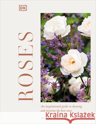 Roses: An Inspirational Guide to Choosing and Growing the Best Roses Marriott, Michael V. 9780744056815 DK Publishing (Dorling Kindersley) - książka