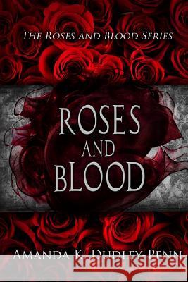 Roses and Blood Amanda K. Dudley-Penn 9781544007373 Createspace Independent Publishing Platform - książka