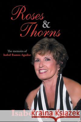 Roses and Thorns: The Memoirs of Isabel Ramos Aguilar Isabel Aguilar 9781504948241 Authorhouse - książka