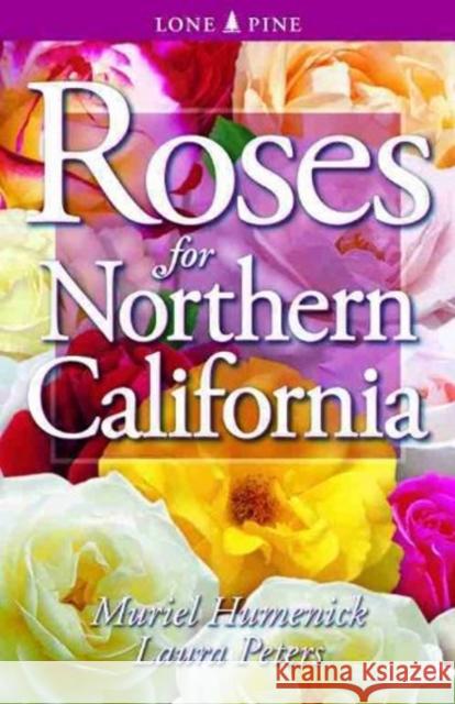 Roses for Northern California Muriel Humenick, Laura Peters 9781551052670 Lone Pine Publishing,Canada - książka