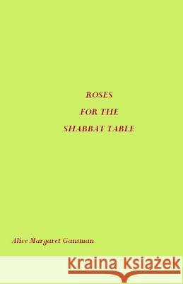 Roses for the Shabbat Table Alice Margaret Gansman 9781511932974 Createspace - książka