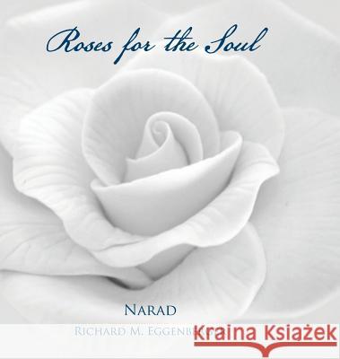 Roses for the Soul Narad Richard M. Eggenberger 9781947939158 Authorsource - książka