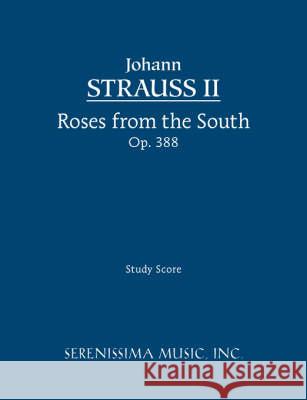 Roses from the South, Op.388: Study score Johann Strauss, Jr, Clark McAlister 9781932419627 Serenissima Music - książka