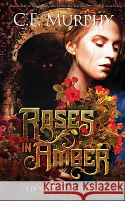 Roses in Amber: A Beauty and the Beast story Murphy, C. E. 9781613171363 Miz Kit Productions - książka