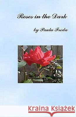 Roses in the Dark Paula Freda 9781456308155 Createspace - książka