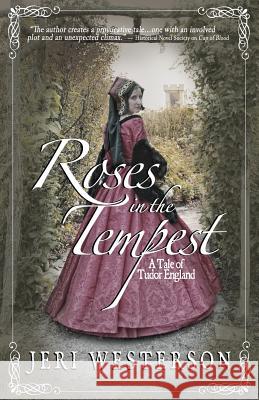 Roses in the Tempest: A Tale of Tudor England Jeri Westerson 9781505895728 Createspace - książka