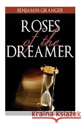Roses of the Dreamer Benjamin P. Granger 9781482623185 Createspace Independent Publishing Platform - książka