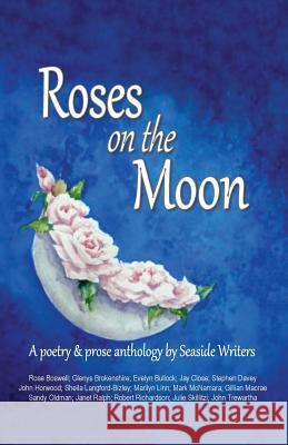 Roses on the Moon: An anthology of poetry and prose by Seaside Writers Brokenshire, Glenys 9780648286967 Linda Ruth Brooks - książka