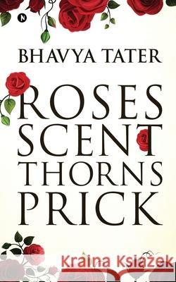 Roses Scent Thorns Prick Bhavya Tater 9781647607173 Notion Press - książka