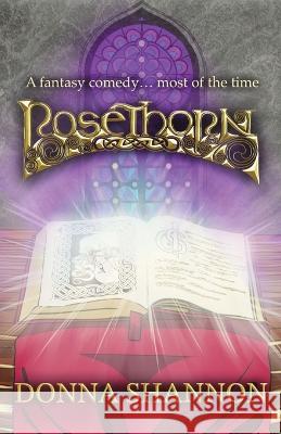 Rosethorn: A fantasy comedy... most of the time Donna Shannon   9781739433703 Donna Shannon - książka
