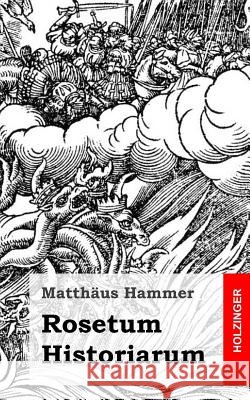Rosetum Historiarum Matthaus Hammer 9781484071250 Createspace - książka