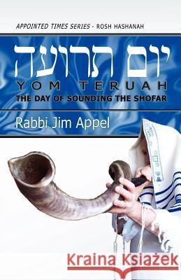 Rosh Hashanah, Yom Teruah, The Day of Sounding the Shofar Appel, Rabbi Jim 9780979087356 Olive Press Publisher - książka