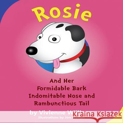 Rosie and Her Formidable Bark, Indomitable Nose and Rambunctious Tail! Vivienne Williams Jon Wotton 9780995754508 Changefactor Limited - książka