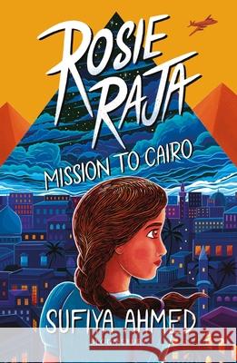 Rosie Raja: Mission to Cairo Sufiya Ahmed 9781801990103 Bloomsbury Publishing PLC - książka