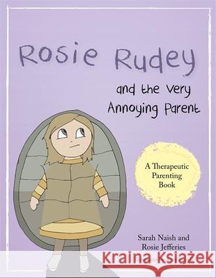 Rosie Rudey and the Very Annoying Parent: A Story about a Prickly Child Who Is Scared of Getting Close Rosie Jefferies 9781785921506 Jessica Kingsley Publishers - książka