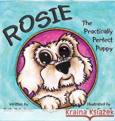 Rosie the Practically Perfect Puppy Beth Schulman Sara Farrell 9780997906585 Owl Publishing, LLC - książka