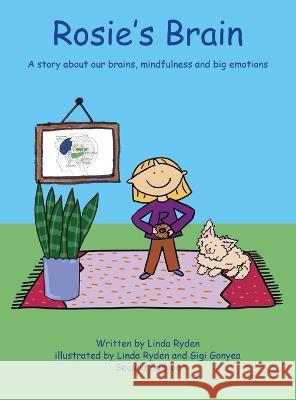 Rosie's Brain: A Story about our Brains, Mindfulness and Big Emotions Linda Ryden, Gigi Gonyea, Linda Ryden 9781737342335 Peace of Mind Inc. - książka