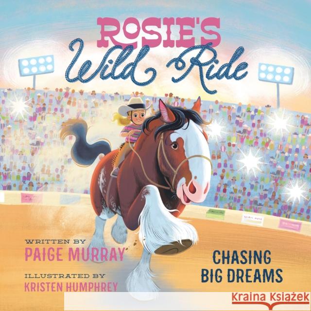 Rosie's Wild Ride: Chasing Big Rodeo Dreams Paige Murray 9780310176640 Zonderkidz - książka