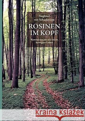 Rosinen im Kopf: Reminiszenzen aus einem bewegten Leben Schuckmann, Siegfried Von 9783833445286 Bod - książka