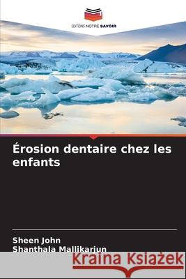 Érosion dentaire chez les enfants John, Sheen, Mallikarjun, Shanthala 9786209214158 Editions Notre Savoir - książka