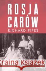 Rosja carów Richard Pipes 9788311163324 Bellona - książka