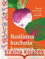 Roślinna kuchnia kresowa OCHMAN PAWEŁ 9788367674249 MARGINESY - książka