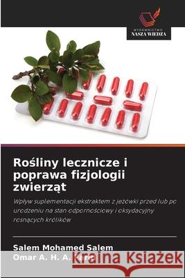 Rosliny lecznicze i poprawa fizjologii zwierzat Salem, Salem Mohamed, A. Farid, Omar A. H. 9786209389238 Wydawnictwo Nasza Wiedza - książka