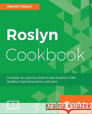 Roslyn Cookbook Manish Vasani 9781787286832 Packt Publishing - książka