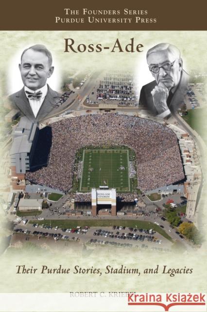 Ross-Ade: Their Purdue Stories, Stadium, and Legacies Robert C. Kriebel 9781557535221 Purdue University Press - książka