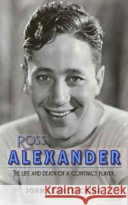 Ross Alexander: The Life and Death of a Contract Player (hardback) John Franceschina 9781629335858 BearManor Media - książka