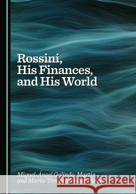 Rossini, His Finances, and His World Galindo-Martín, Miguel-Ángel, Mendez-Picazo, María-Teresa 9781036449773 Cambridge Scholars Publishing - książka