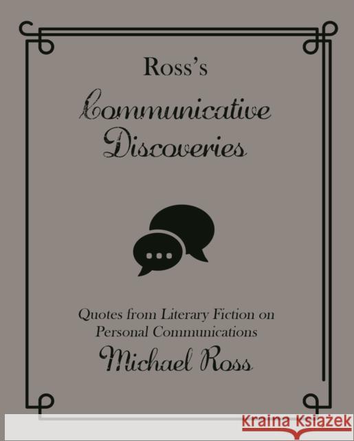 Ross's Communicative Discoveries: Quotes from Literary Fiction on Personal Communications Ross, Michael 9781644280843 Rare Bird Books - książka