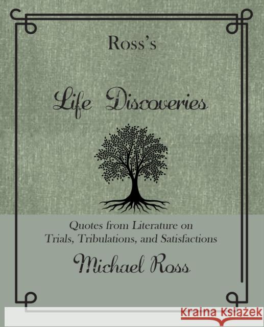 Ross's Life Discoveries: Quotes from Literature on Trials, Tribulations, and Satisfactions Michael Ross 9781644282427 Rare Bird Books - książka