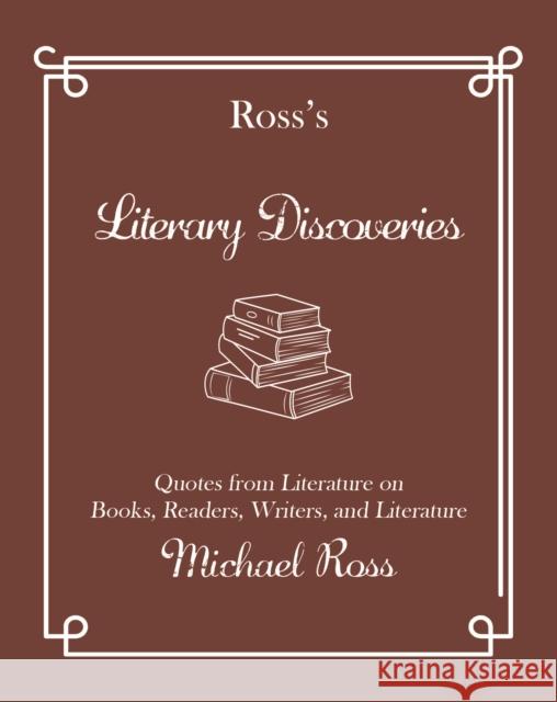 Ross's Literary Discoveries: Quotes about Books, Readers, Writers, and Literature Michael Ross 9781644283691 Rare Bird Books - książka