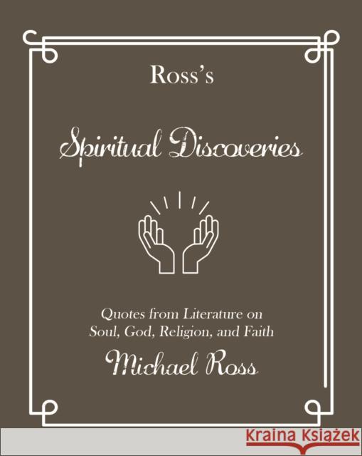 Ross\'s Spiritual Discoveries: Quotes about Soul, God, Religion and Faith Michael Ross 9781644283684 Rare Bird Books - książka